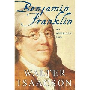 Benjamin Franklin: An American Life -- Walter Isaacson